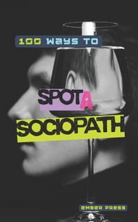 100 Ways to Spot a Sociopath: Red Flags, Manipulation Tactics, Deceptive Behaviors & Toxic Antisocial Personality Patterns Hiding in Plain Sight cover
