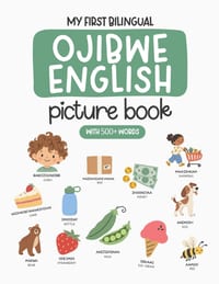 My First Bilingual Ojibwe-English Picture Book with 500+ Words: Ojibwe Language Learning for Kids, Ojibwe Dual Language Book, Ojibwe First Dictionary cover