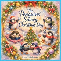 The Penguins' Snowy Christmas Day: A Rhyming Picture Book Of Winter Fun For Kids And Grown Ups Whimsical Story In Verse With Christmas Wishes For The cover