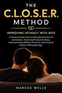 Improving Intimacy With Wife: THE C.L.O.S.E.R. METHOD. A Practical Guide How to Rebuilding Emotional Connection, Improving Physical Intimacy, Communic cover