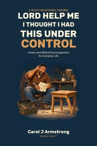 Lord Help Me I Thought I Had This Under Control: Humor and Biblical Encouragement for Everyday Life cover