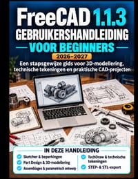 FreeCAD 1.1.3 GEBRUIKERSHANDLEIDING VOOR BEGINNERS 2026-2027: Een stapsgewijze handleiding voor 3D-modellering, technische tekeningen en praktische CA cover