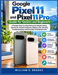 Google Pixel 11 and Pixel 11 Pro Guide for Seniors and Beginners: A Simple Step-by-Step Manual to Master Setup, Gemini AI, Camera Features, Battery Li cover