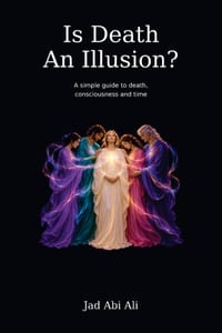 Is Death An Illusion?: A simple guide to Death, Consciousness and Time cover