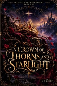 A Crown of Thorns and Starlight: A princess who should be dead. An assassin who should never love her. A crown hiding a terrible secret. cover