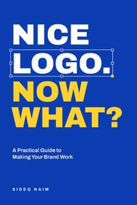 Nice Logo. Now What?: A Practical Guide to Making Your Brand Work cover