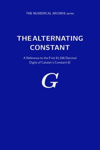 The Alternating Constant: A Reference to the First 91,596 Decimal Digits of Catalan's Constant G cover