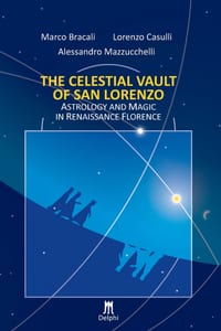 The Celestial Vault of San Lorenzo: Astrology and Magic in Renaissance Florence cover