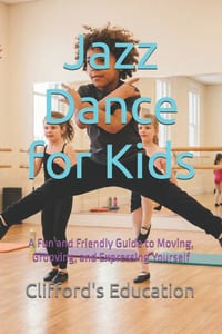 Jazz Dance for Kids: A Fun and Friendly Guide to Moving, Grooving, and Expressing Yourself cover