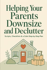 Helping Your Parents Downsize and Declutter: Conversation Scripts, Checklists and a Step-by-Step Plan to Move Mom and Dad Without the Arguments cover