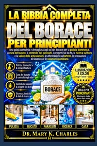 La Biblia Completa del Bórax Para Principiantes: Una guía completa paso a paso sobre los usos del bórax para la limpieza del hogar, el cuidado........ cover