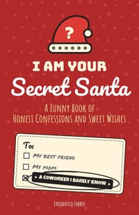 I Am Your Secret Santa: A Funny Book of Honest Confessions and Sweet Wishes cover