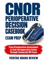 CNOR Perioperative Decision Casebook: From Preoperative Assessment to Safe Intraoperative Action Through Connected OR Cases cover