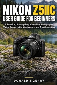 Nikon Z5iic User Guide for Beginners: A Practical, Step-by-Step Manual for Photography, Video, Connectivity, Maintenance, and Troubleshooting cover