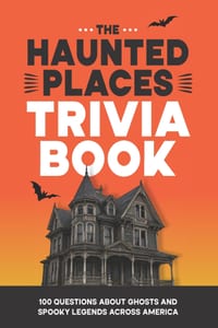 The Haunted Places Trivia Book: 100 Questions About Ghosts and Spooky Legends Across America cover