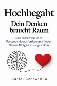 Hochbegabt - Dein Denken braucht Raum: Dich besser verstehen. Passende Herausforderungen finden. Deinen Alltag bewusst gestalten. cover