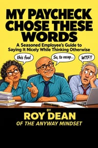 My Paycheck Chose These Words: A Seasoned Employee's Guide To Saying It Nicely While Thinking Otherwise cover