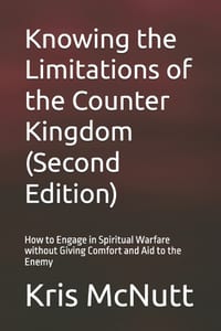 Knowing the Limitations of the Counter Kingdom (Second Edition): How to Engage in Spiritual Warfare without Giving Comfort and Aid to the Enemy cover