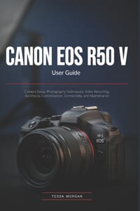 CANON EOS R50 V User Guide: Camera Setup, Photography Techniques, Video Recording, Autofocus, Customization, Connectivity, and Maintenance cover