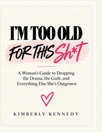 I'm Too Old for This Sh*t: A Woman's Guide to Dropping the Drama, the Guilt, and Everything Else She's Outgrown cover