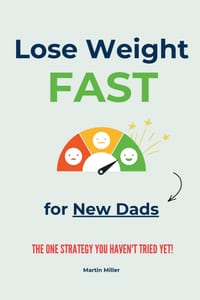 Lose Weight Fast: for New Dads: The one strategy you haven't tried yet! cover