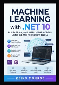 Machine Learning with .NET 10: Build, Train, and Deploy Intelligent Models Using C# and Microsoft Tools cover