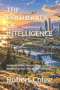 The Continuity of Intelligence: Communication, Consciousness, Curiosity, and the Future of Human-AI Civilization cover