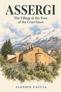 Assergi - The Village at the Foot of the Gran Sasso: A Narrative History of an Abruzzese Borgo: Geography, Events, People and Memory cover