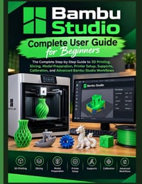 Bambu Studio: The Complete Step-by-Step Guide to 3D Printing, Slicing, Model Preparation, Printer Setup, Supports, Calibration, and Advanced Bambu Stu cover