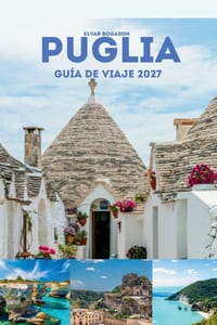 Puglia Guía De Viaje 2027: Explora Bari, Lecce y las ciudades costeras del sur de Italia, sabores regionales y herencia europea cover