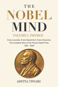 The Nobel Mind Volume I: PHYSICS: Every Laureate. Every Experiment. Every Discovery. cover