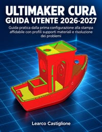 UltiMaker Cura Guida Utente 2026-2027: Guida pratica dalla prima configurazione alla stampa affidabile con profili supporti materiali e risoluzione de cover