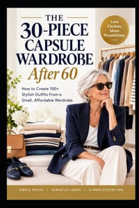 The 30-Piece Capsule Wardrobe After 60: How to Create 100+ Stylish Outfits From a Small, Affordable Wardrobe cover