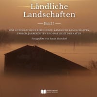 Ländliche Landschaften - Band 1: Eine fotografische Reise durch ländliche Landschaften, Farben, Jahreszeiten und das Licht der Natur cover
