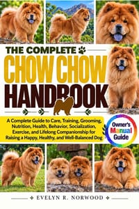 The Complete Chow Chow Handbook: A Complete Guide to Care, Training, Grooming, Nutrition, Health, Behavior, Socialization, Exercise, and Lifelong Comp cover
