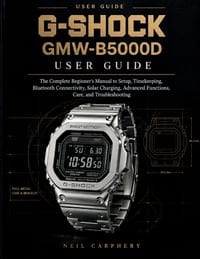 G-SHOCK GMW-B5000D User Guide: The Complete Beginner's Manual to Setup, Timekeeping, Bluetooth Connectivity, Solar Charging, Advanced Functions, Care, cover