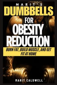 Marit's Dumbbell for Obesity Reduction: Burn Fat, Build Muscle, and Get Fit at Home cover