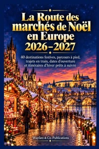 La Route des marchés de Noël en Europe 2026-2027: 40 destinations festives, parcours à pied, trajets en train, dates d'ouverture et itinéraires d'hive cover