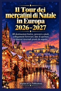 Il Tour dei mercatini di Natale in Europa 2026-2027: 40 destinazioni festive, percorsi a piedi, collegamenti ferroviari, date di apertura e itinerari cover