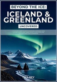 Beyond the Ice: Iceland & Greenland Uncovered: A Traveler's Guide to Arctic Adventures, Northern Lights, Glaciers, Hidden Gems, Scenic Routes, Luxury cover