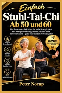 Stuhl Tai Chi Ab dem 50 und 60 Lebensjahr: Eine illustrierte Anleitung für leichteres Bewegen, mehr Kraft und Selbstvertrauen - ganz ohne auf den Bode cover