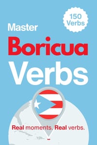 Master Boricua Verbs: Learn 150 Essential Verbs Through Real Puerto Rican Moments cover