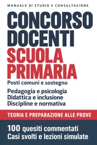 Concorso docenti - Scuola primaria: Manuale per posti comuni e sostegno. Pedagogia, psicologia, didattica, inclusione e normativa, con 100 quesiti com cover