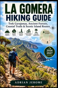 La Gomera Hiking Guide: Trek Garajonay, Ancient Forests, Coastal Trails & Scenic Island Routes cover
