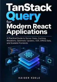 TanStack Query for Modern React Applications: A Practical Guide to Server State, Caching, Mutations, Optimistic Updates, SSR, Offline Data, and Scalab cover