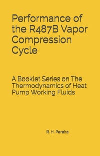 Performance of the R487B Vapor Compression Cycle: Issue of A Booklet Series on The Thermodynamics of Heat Pump Working Fluids cover