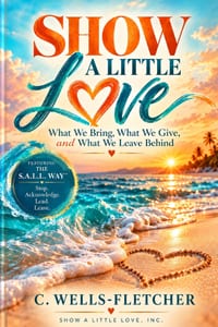 Show A Little Love: What We Bring, What We Give, and What We Leave Behind cover
