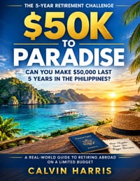 $50K to Paradise: Can You Make $50,000 Last 5 Years in the Philippines? - A Real-World Retirement Plan for Americans Who Want Their Money to Go Furthe cover