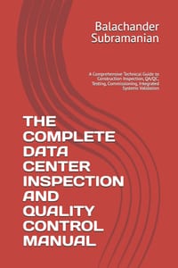 The Complete Data Center Inspection and Quality Control Manual: A Comprehensive Technical Guide to Construction Inspection, QA/QC, Testing, Commission cover