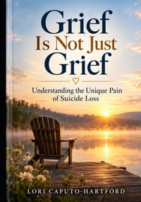 Grief Is Not Just Grief: Understanding the Unique Pain of Suicide Loss cover